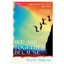 We Are Together Because: A novel of siblings, sex and the end of the world