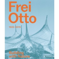 Frei Otto: 1925-2015 Building with Nature