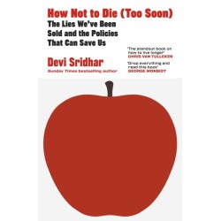 How Not to Die (Too Soon): The Lies We’ve Been Sold and the Policies That Can Save Us