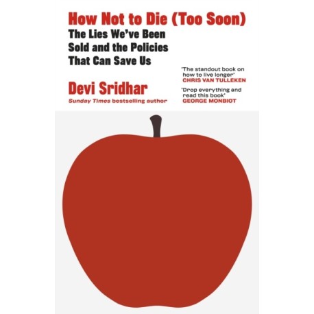 How Not to Die (Too Soon): The Lies We’ve Been Sold and the Policies That Can Save Us