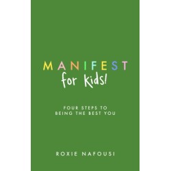 Manifest for Kids: FOUR STEPS TO BEING THE BEST YOU