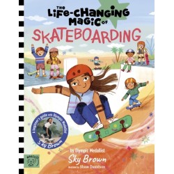 The Life Changing Magic of Skateboarding: A Beginner's Guide with Olympic Medalist Sky Brown - Winner of the Children's Sports Book of the Year Award 2025