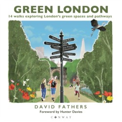 Green London: 14 Walks Exploring London’s Green Spaces and Pathways