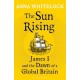 The Sun Rising: James I and the Dawn of a Global Britain