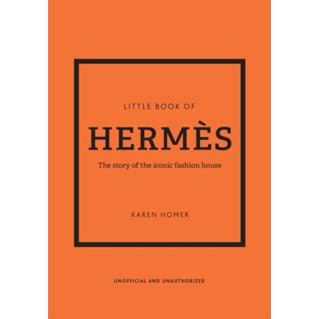 The Little Book of Hermes: The story of the iconic fashion house
