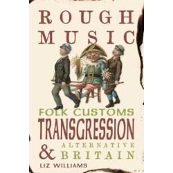 Rough Music: Folk Customs, Transgression and Alternative Britain