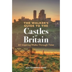 The Walker’s Guide to the Castles of Britain: 60 Inspiring Walks through Time