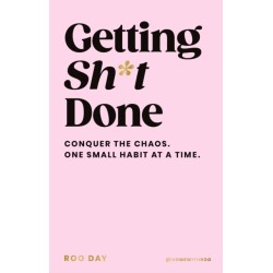 Getting Sh*t Done: Conquer the Chaos, One Small Habit at a Time