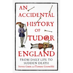 An Accidental History of Tudor England: From Daily Life to Sudden Death