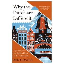 Why the Dutch are Different: A Journey into the Hidden Heart of the Netherlands: From Amsterdam to Zwarte Piet, the acclaimed guide to travel in Holland