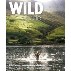 Wild Guide Lake District and Yorkshire Dales: Hidden Places and Great Adventures - Including Bowland and South Pennines