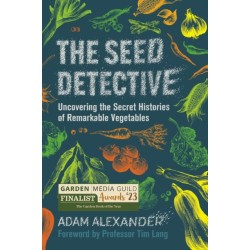 The Seed Detective: Uncovering the Secret Histories of Remarkable Vegetables