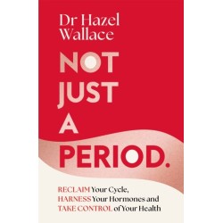 Not Just a Period: Reclaim Your Cycle, Harness Your Hormones, and Take Control of Your Health