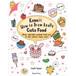 Kawaii: How to Draw Really Cute Food: Draw Adorable Animal Food Art in the Cutest Style Ever!