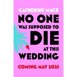 No one was Supposed to Die at this Wedding: A Hilarious and Whip-smart Beach Read Featuring a Delicious Murder, Perfect for Summer 2025
