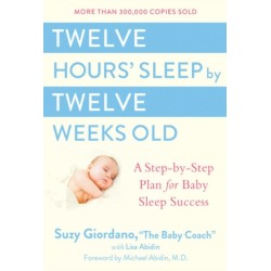 Twelve Hours Sleep by Twelve Weeks: A Step by Step Plan for Baby Sleep Success