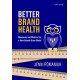 Better Brand Health: Measures and Metrics for a How Brands Grow World