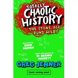 Totally Chaotic History: The Stone Age Runs Wild!: The host of the chart-topping podcast You’re Dead to Me takes on the Stone Age - fast, funny, fact-packed history perfect for kids 8+