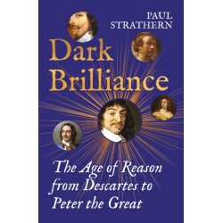 Dark Brilliance: The Age of Reason from Descartes to Peter the Great