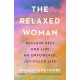 The Relaxed Woman: Reclaim Rest and Live an Empowered, Joy-filled Life