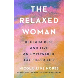 The Relaxed Woman: Reclaim Rest and Live an Empowered, Joy-filled Life