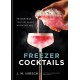 Freezer Cocktails: 75 cocktails that are ready when you are