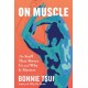 On Muscle: The Stuff That Moves Us and Why It Matters