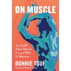 On Muscle: The Stuff That Moves Us and Why It Matters