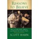 Reasons to Believe: How to Understand, Explain and Defend the Catholic Faith