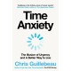 Time Anxiety: The Illusion of Urgency and a Better Way to Live
