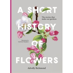A Short History of Flowers: The stories that make our gardens