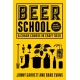 Beer School: A Crash Course in Craft Beer (Craft Beer Book, Beer Guide, Homebrew Book, and Beer Lovers Gift)