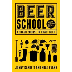 Beer School: A Crash Course in Craft Beer (Craft Beer Book, Beer Guide, Homebrew Book, and Beer Lovers Gift)