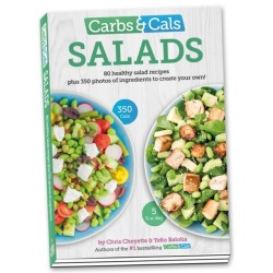 Carbs & Cals Salads: 80 Healthy Salad Recipes & 350 Photos of Ingredients to Create Your Own!