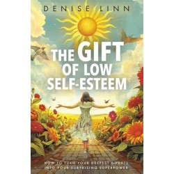 The Gift of Low Self-Esteem: How to Turn Your Deepest Doubts into Your Surprising Superpower