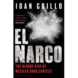 El Narco: The Bloody Rise of Mexican Drug Cartels