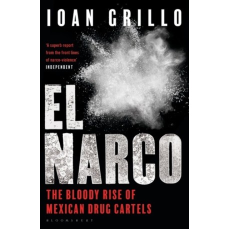 El Narco: The Bloody Rise of Mexican Drug Cartels