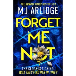 Forget Me Not: The most propulsive and thrilling read yet from Sunday Times bestseller M.J. Arlidge