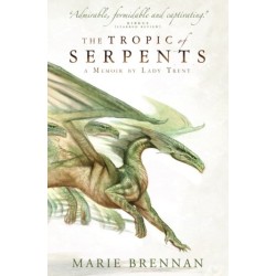 The Tropic of Serpents: A Memoir by Lady Trent