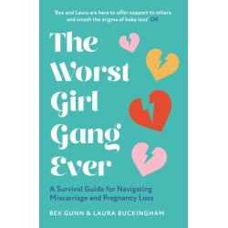 The Worst Girl Gang Ever: A Survival Guide for Navigating Miscarriage and Pregnancy Loss