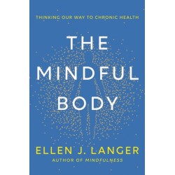The Mindful Body: Thinking Our Way to Lasting Health