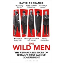 The Wild Men: The Remarkable Story of Britain's First Labour Government -- A Waterstones Book of the Year 2024