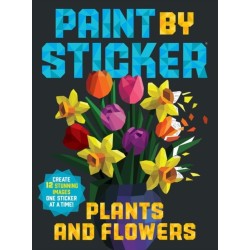 Paint by Sticker: Plants and Flowers: Create 12 Stunning Images One Sticker at a Time!