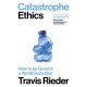 Catastrophe Ethics: How to Be Good in a World Gone Bad