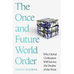 The Once and Future World Order: Why Global Civilization Will Survive the Decline of the West