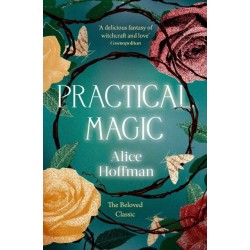Practical Magic: The Beloved Novel of Love, Friendship, Sisterhood and Magic