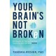 Your Brain`s Not Broken – Strategies for Navigating Your Emotions and Life with ADHD: Strategies for Navigating Your Emotions and Life with ADHD