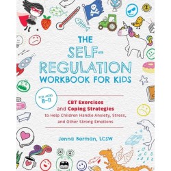 The Self-Regulation Workbook for Kids: CBT Exercises and Coping Strategies to Help Children Handle Anxiety, Stress, and Other Strong Emotions