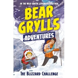 A Bear Grylls Adventure 1: The Blizzard Challenge: by bestselling author and Chief Scout Bear Grylls