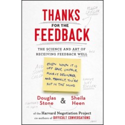 Thanks for the Feedback: The Science and Art of Receiving Feedback Well